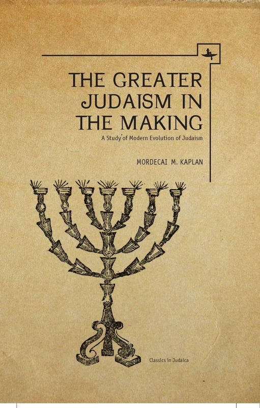 The Greater Judaism in Making: A Study of Modern Evolution of Judaism (Classics in Judaica)