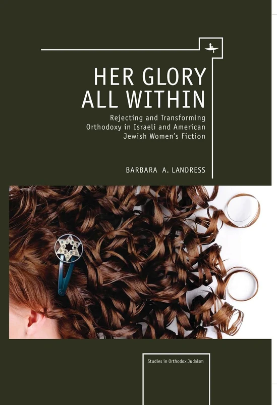 Her Glory All Within: Rejecting and Transforming Orthodoxy in Israeli and American Jewish Women's Fiction (Studies in Orthodox Judaism) - Image 1