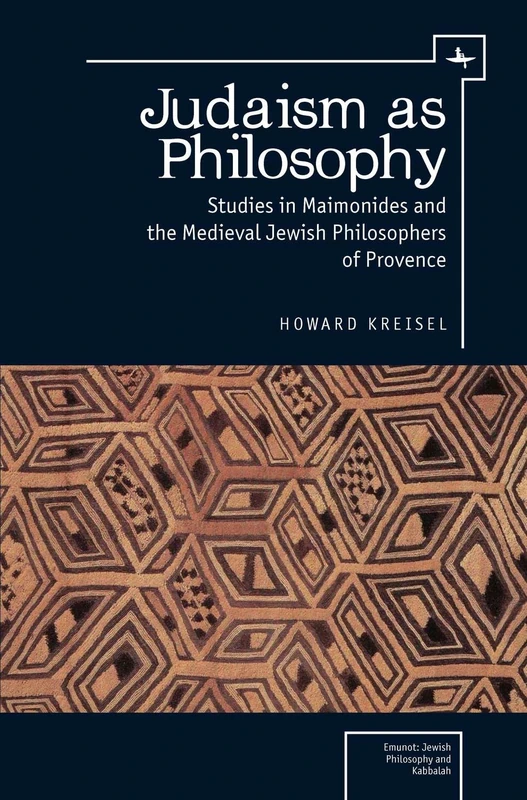 Judaism as Philosophy: Studies in Maimonides and the Medieval Jewish Philosophers of Provence (Emunot: Jewish Philosophy and Kabbalah)