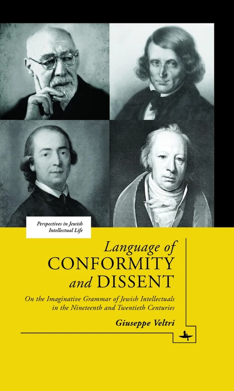 Language of Conformity and Dissent: On the Imaginative Grammar of Jewish Intellectuals in the Nineteenth and Twentieth Centuries (Perspectives in Jewish Intellectual Life Series)