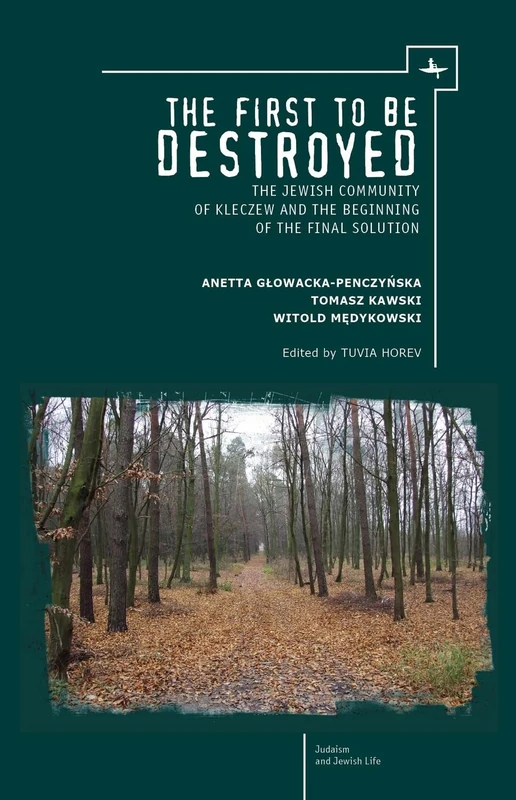 The First to be Destroyed: The Jewish Community of Kleczew and the Beginning of the Final Solution (Judaism and Jewish Life) - Image 1