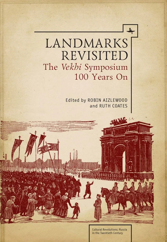 Landmarks Revisited: The Vekhi Symposium One Hundred Years On (Cultural Revolutions: Russia in the Twentieth Century)