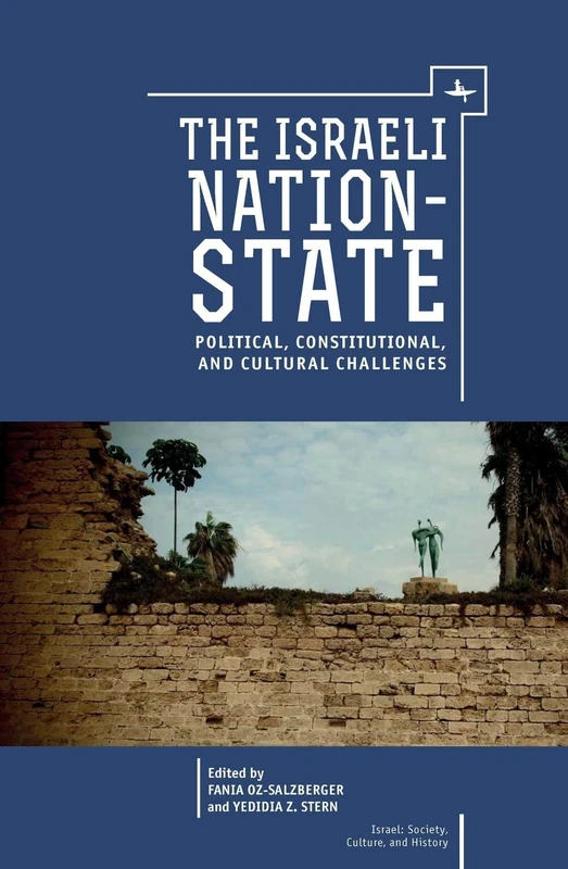 The Israeli Nation-State: Political, Constitutional, and Cultural Challenges (Israel: Society, Culture, and History)