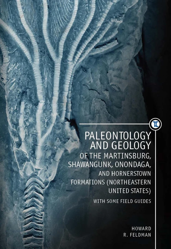 Paleontology and Geology of the Martinsburg, Shawangunk, Onondaga, and Hornerstown Formations (Northeastern United States) with Some Field Guides (Touro University Press)