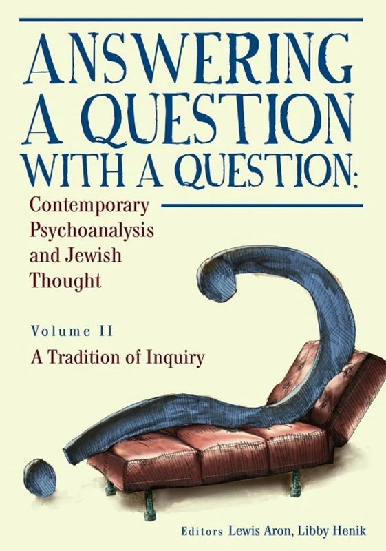 Answering a Question with a Question (Vol II): Contemporary Psychoanalysis and Jewish Thought. A Tradition of Inquiry (Psychoanalysis and Jewish Life Series): 2