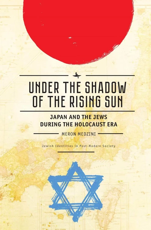 Under the Shadow of the Rising Sun: Japan and the Jews during the Holocaust Era (Lectures from the “Broadcast University” of Israel Army Radio) (Jewish Identities in Post-Modern Society)