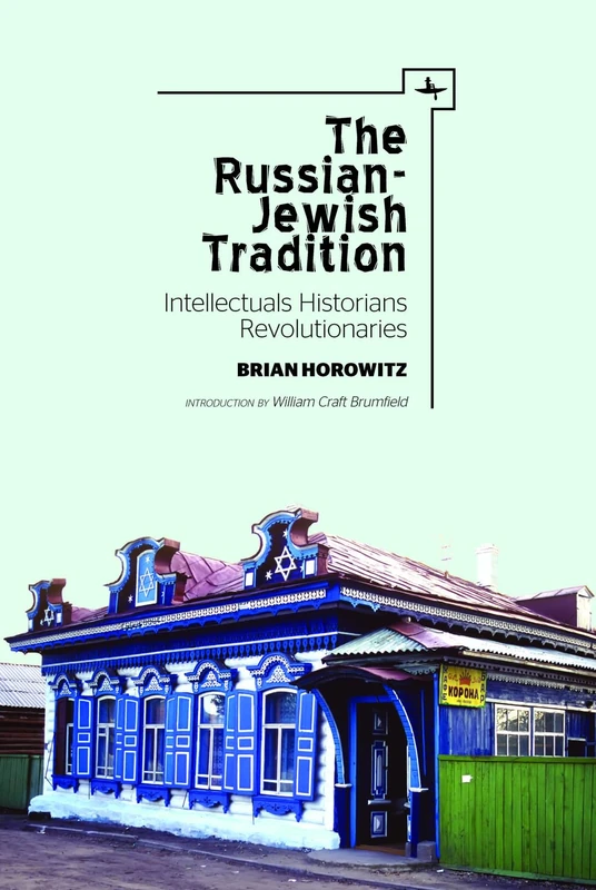 The Russian-Jewish Tradition: Intellectuals, Historians, Revolutionaries (Jews of Russia & Eastern Europe and Their Legacy)