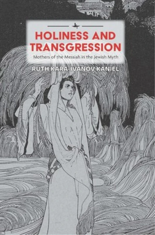 Holiness and Transgression: Mothers of the Messiah in the Jewish Myth (Psychoanalysis and Jewish Life)
