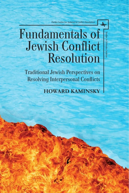 Fundamentals of Jewish Conflict Resolution: Traditional Jewish Perspectives on Resolving Interpersonal Conflicts (Studies in Orthodox Judaism)