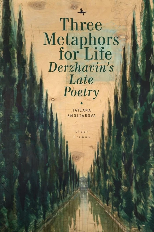 Three Metaphors for Life: Derzhavin’s Late Poetry (Liber Primus)