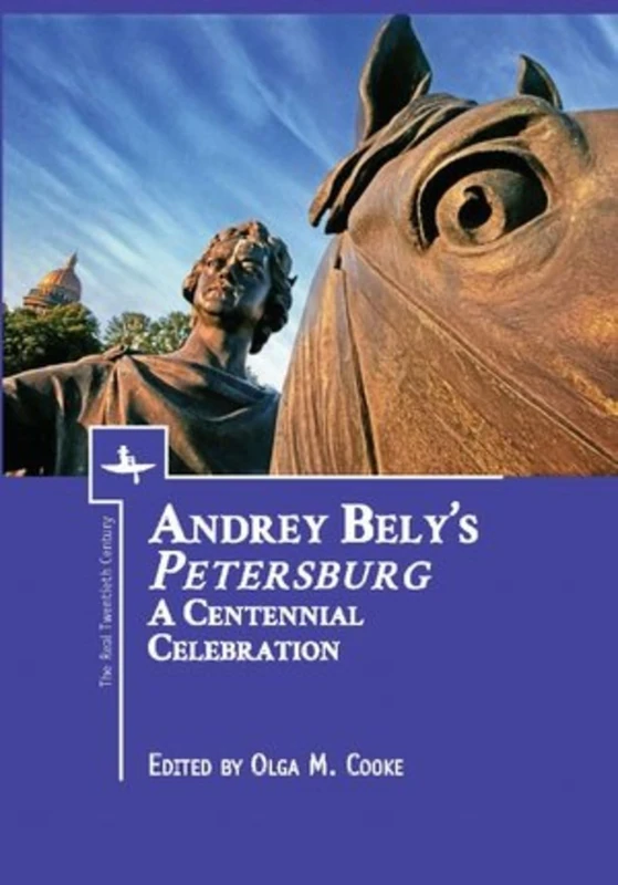 Andrey Bely’s “Petersburg”: A Centennial Celebration (The Real Twentieth Century)