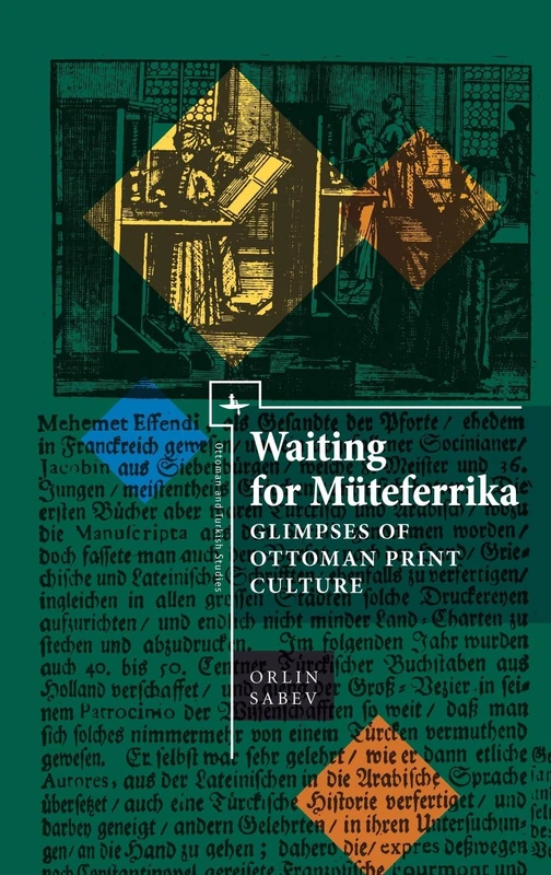 Waiting for Müteferrika: Glimpses on Ottoman Print Culture (Ottoman and Turkish Studies)