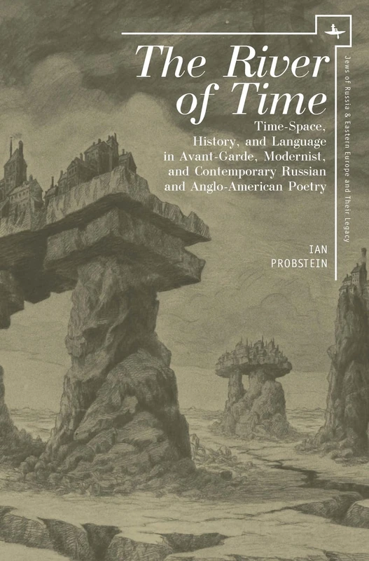 The River of Time: Time-Space, History, and Language in Avant-Garde, Modernist, and Contemporary Russian and Anglo-American Poetry (Jews of Russia & Eastern Europe and Their Legacy)
