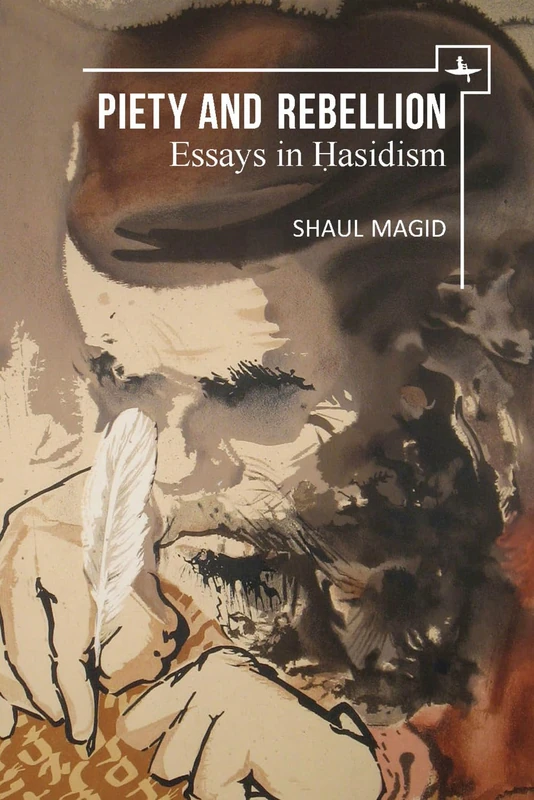 Piety and Rebellion: Essays in Hasidism (New Perspectives in Post-Rabbinic Judaism)