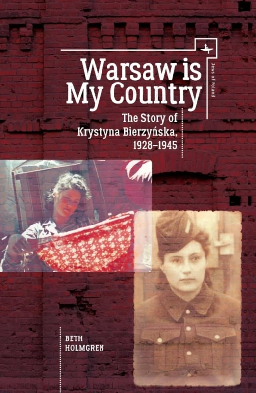 Warsaw is My Country: The Story of Krystyna Bierzynska, 1928-1945 (Jews of Poland)