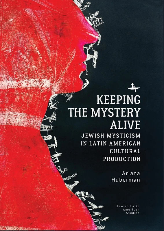 Keeping the Mystery Alive: Jewish Mysticism in Latin American Cultural Production (Jewish Latin American Studies Series)