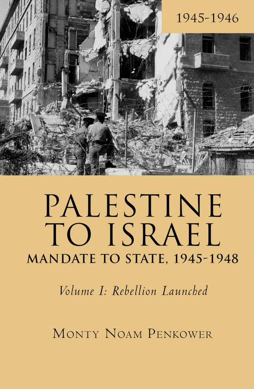 Palestine to Israel: Mandate to State, 1945-1948 (Volume I): Rebellion Launched, 1945-1946: 1 (Touro University Press)