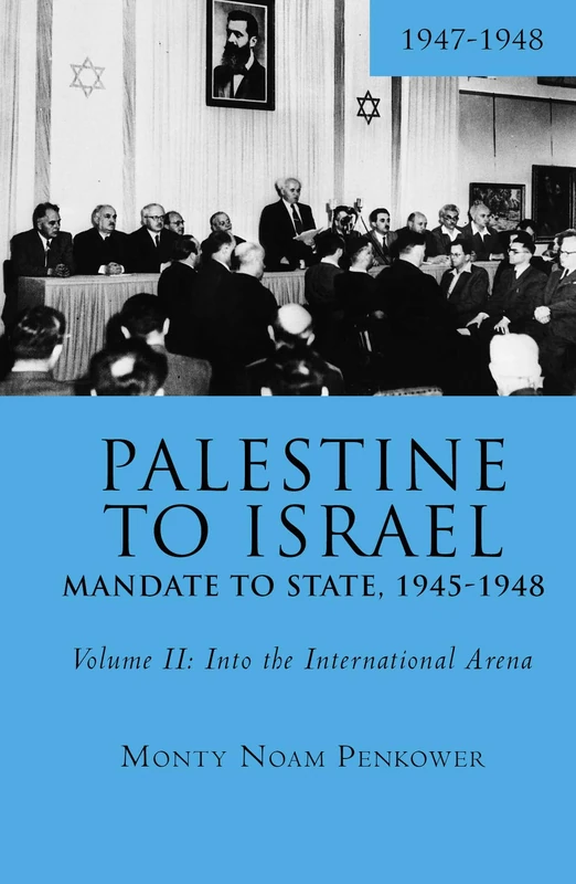 Palestine to Israel: Mandate to State, 1945-1948 (Volume II): Into the International Arena, 1947-1948: 2 (Touro University Press)