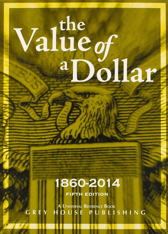 The Value of a Dollar 1860-2014: Print Purchase Includes Free Online Access