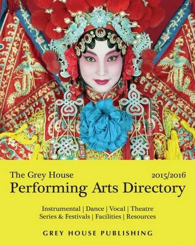 The Grey House Performing Arts Directory 2015: Dance, Instrumental Music, Vocal Music, Theatre, Series & Festivals, Facilities, Information Resources, Six Indexes