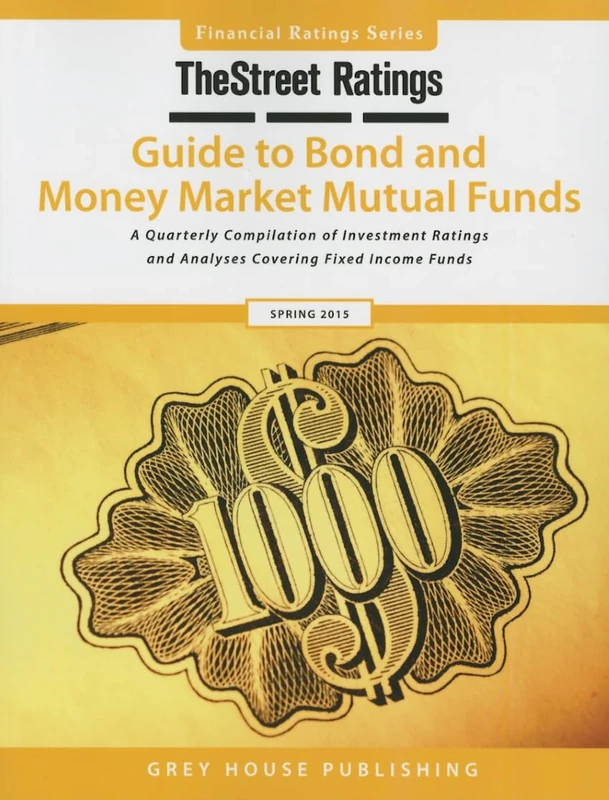 TheStreet Ratings Guide to Bond & Money Market Mutual Funds 2015 (Thestreet.Com Ratings Guide to Bond and Money Market Mutual Funds): A Quarterly ... and Analyses Covering Fixed Income Funds
