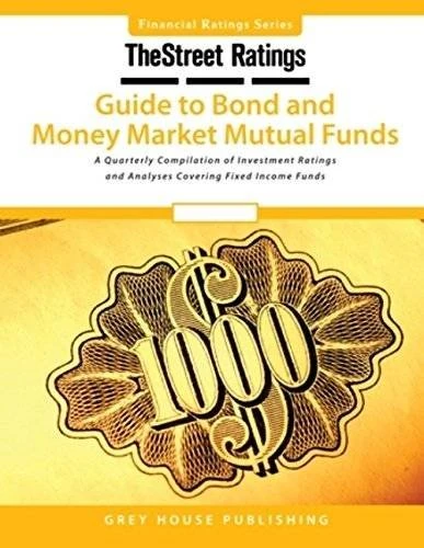 TheStreet Ratings Guide to Bond & Money Market Mutual Funds (Thestreet.Com Ratings Guide to Bond and Money Market Mutual Funds): A Quarterly ... and Analyses Covering Fixed Income Funds