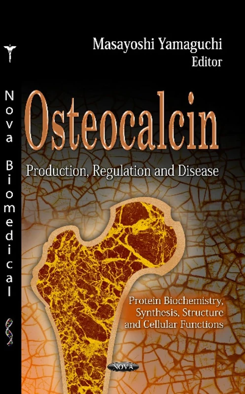 Osteocalcin: Production, Regulation and Disease (Protein Biochemistry, Synthesis, Structure and Cellular Functions)
