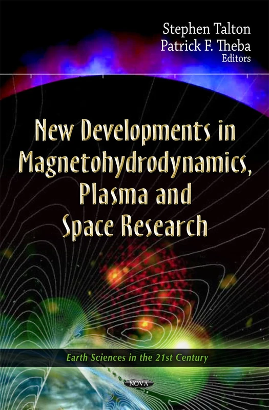 New Developments In Magnetohydrodynamics, Plasma & Space Research (Earth Science in the 21st Century: Space Science, Exploration and Policies)