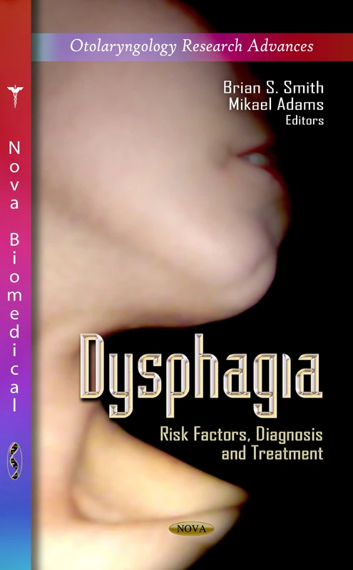 DYSPHAGIA: Risk Factors, Diagnosis & Treatment (Otolaryngology Research Advances)