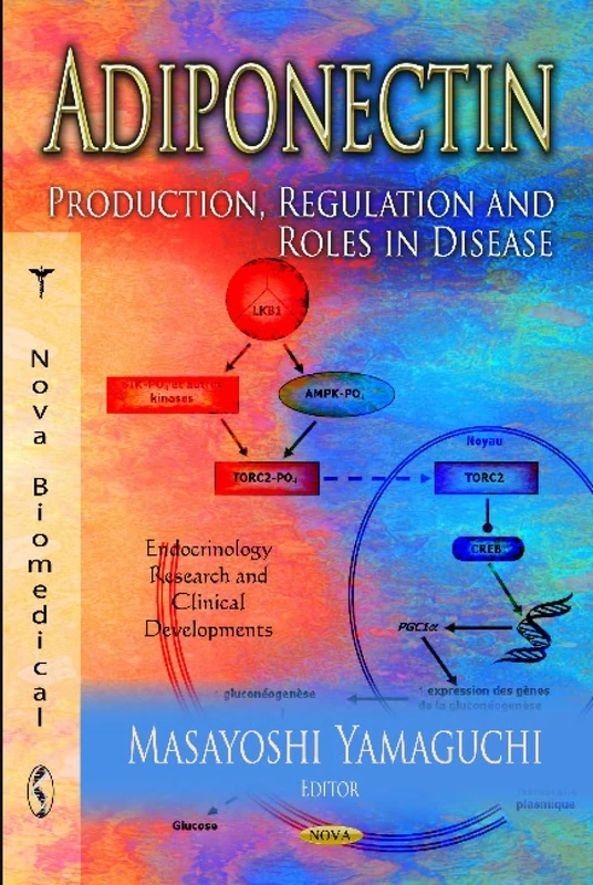 ADIPONECTIN PRODUCTION REGUL.: Production, Regulation & Roles in Disease (Endocrinology Research and Clincal Developments)