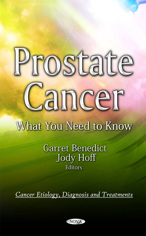 Prostate Cancer: What You Need to Know (Cancer Etiology, Diagnosis and Treatments: Health Care Issues, Costs and Access)