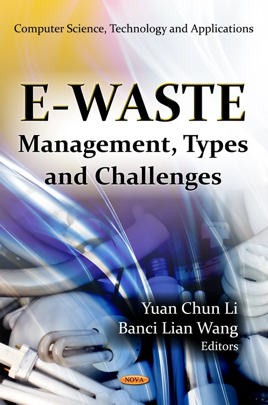 E-Waste: Management, Types & Challenges (Computer Science, Technology and Applications: Environmental Remediation Technologies, Regulations and Safety)