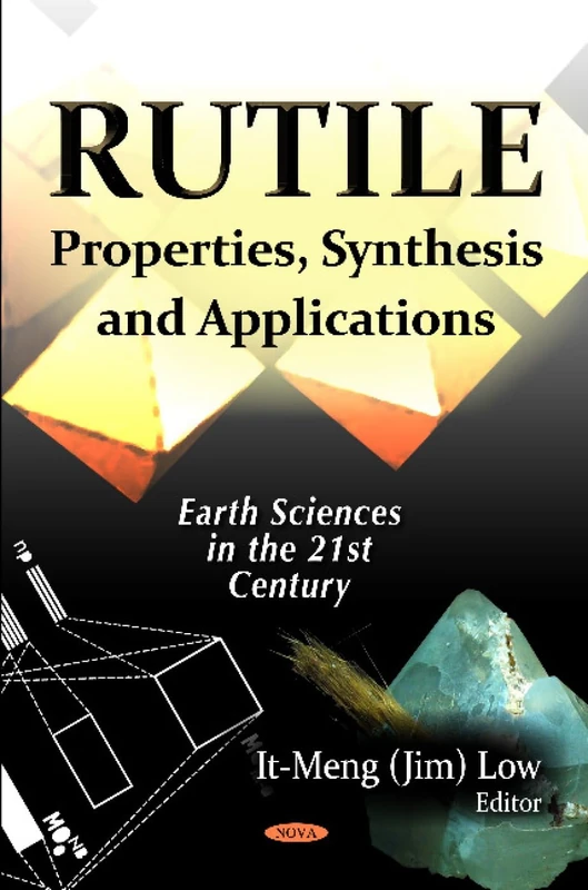Rutile: Properties, Synthesis & Applications (Earth Sciences in the 21st Century)