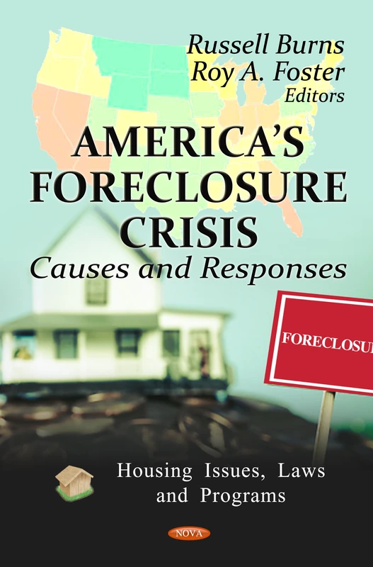 America's Foreclosure Crisis: Causes & Responses (Housing Issues, Laws and Programs)