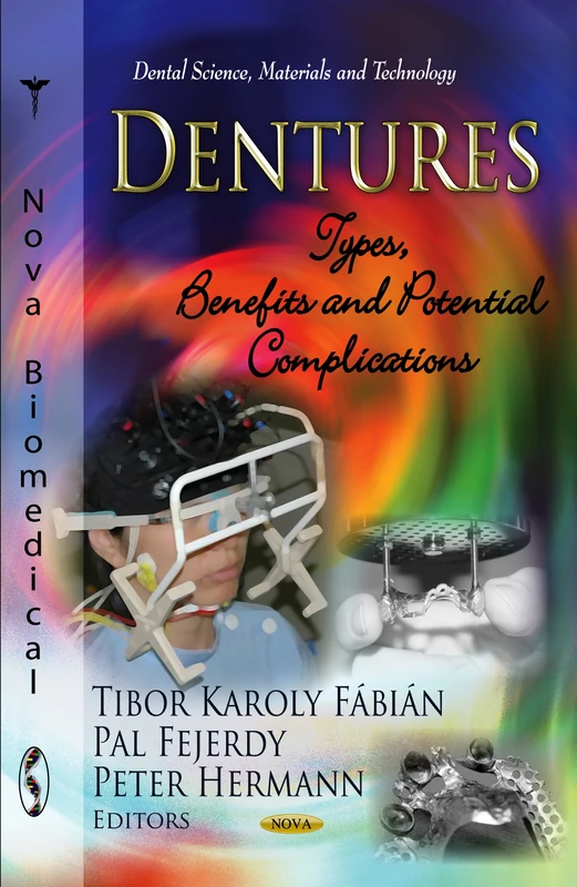 Dentures: Types, Benefits & Potential Complications (Dental Science, Materials & Technology Series)