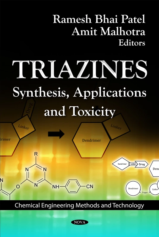 Triazines: Synthesis, Applications & Toxicity (Chemical Engineering Methods and Technology)