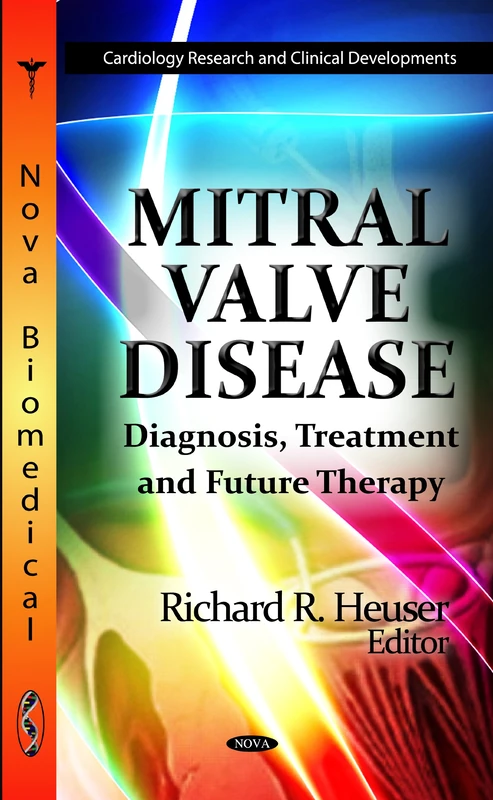 Mitral Valve Disease: Diagnosis, Treatment & Future Therapy (Cardiology Research and Clinical Developments)