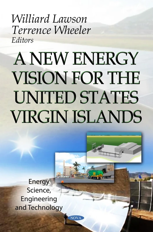 A New Energy Vision for the U.s. Virgin Islands (Energy Science, Engineering and Technology: Energy Policies, Politics and Prices)