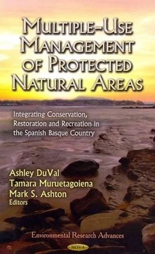 Multiple-Use Management of Protected Natural Areas: Integrating Conservation, Restoration and Recreation in the Spanish Basque Country (Environmental ... Technologies, Regulations and Safety)