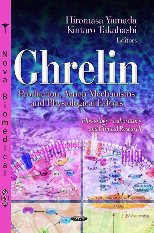 Ghrelin: Production, Action Mechanisms & Physiological Effects (Physiology -- Laboratory & Clinical Research Series) (Physiology - Laboratory and ... Research and Clinical Developments)