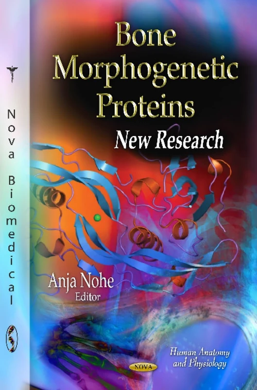 Bone Morphogenetic Proteins: New Research (Human Anatomy and Physiology: Protein Biochemistry, Synthesis, Structure and Cellular Functions)