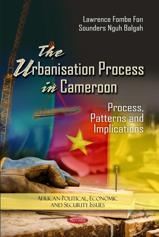URBANIZATION PROCESS IN CAMER.: Process, Patterns & Implications (African Political, Economic, and Security Issues)