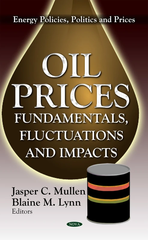 OIL PRICES: Fundamentals, Fluctuations & Impacts (Energy Policies, Politics and Prices)