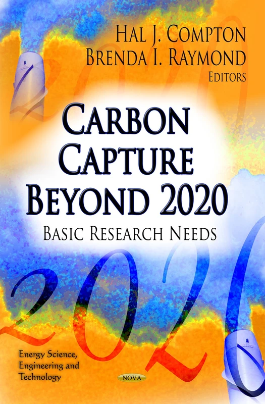 Carbon Capture Beyond 2020: Basic Research Needs (Energy Science, Engineering & Technology Series)