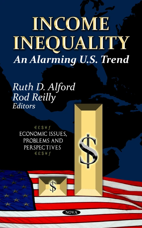 Income Inequality: An Alarming U.S. Trend (Economic Issues, Problems & Perspectives Series)