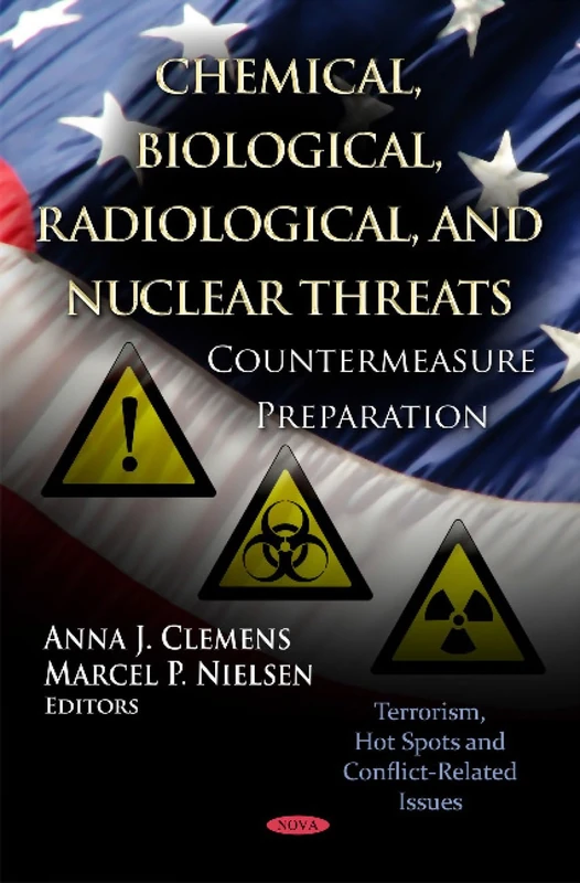 Chemical, Biological, Radiological, & Nuclear Threats: Countermeasure Preparation (Terrorism, Hot Spots & Conflict-Related Issues Series)