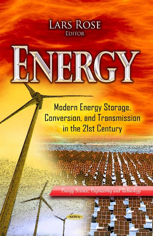 Energy: Modern Energy Storage, Conversion & Transmission in the 21st Century (Energy Science, Engineering and Technology)