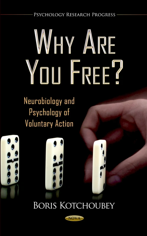 WHY ARE YOU FREE NEUROBIOLOGY & PSYCHOLO: Neurobiology & Psychology of Voluntary Action (Psychology Research Progress)