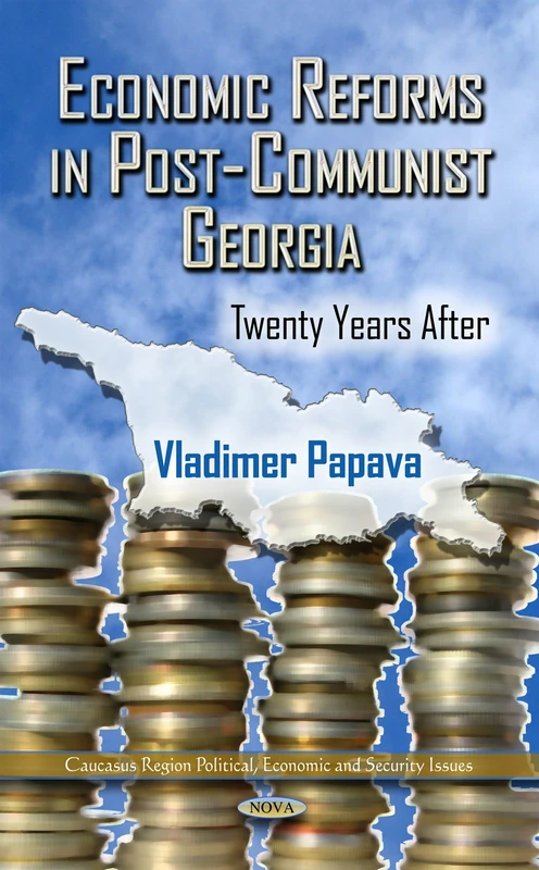 ECONOMIC REFORMS IN POSTCOMMUNIST GEORGI: Twenty Years After (Caucasus Region Political, Economic and Security Issues)
