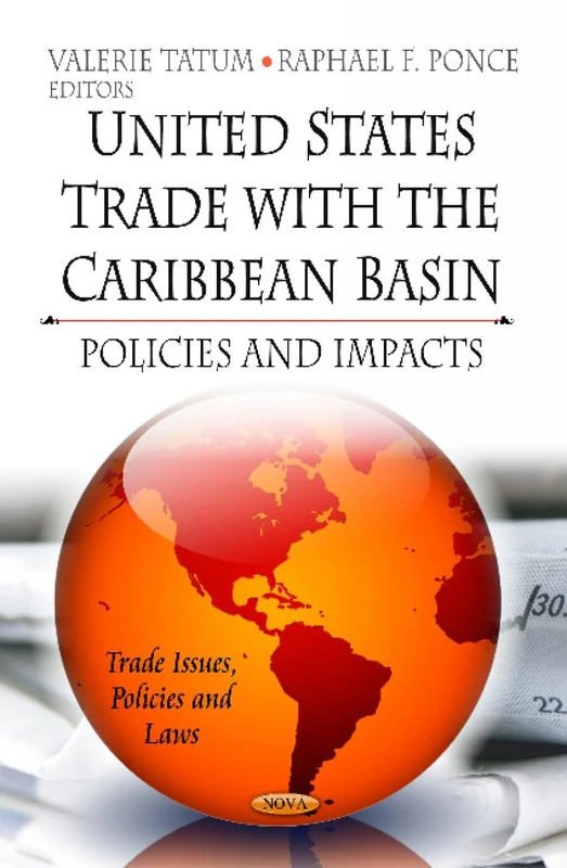US TRADE WITH THE CARIBBEAN BASIN: Policies & Impacts (Trade Issues, Policies and Laws)